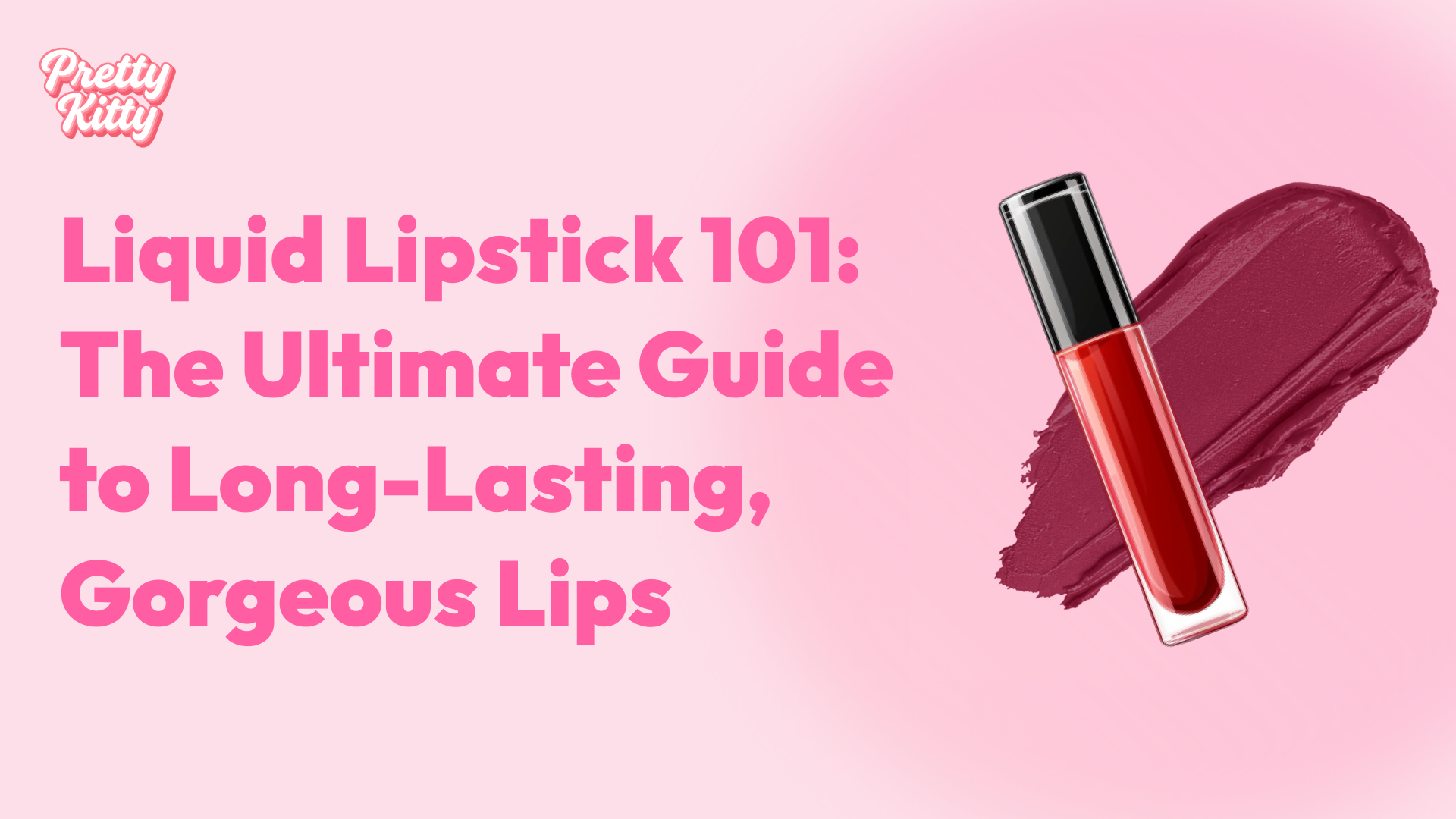 Liquid Lipstick 101: The Ultimate Guide to Long-Lasting, Gorgeous Lips